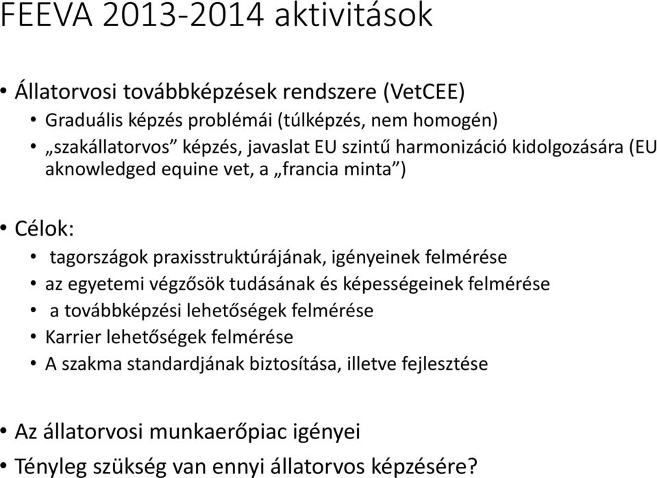 igényeinek felmérése az egyetemi végzősök tudásának és képességeinek felmérése a továbbképzési lehetőségek felmérése Karrier lehetőségek