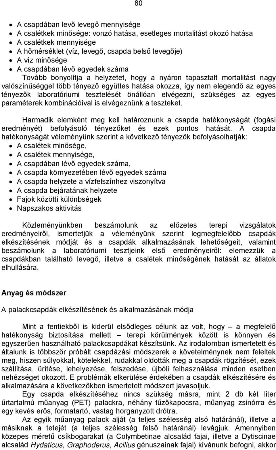 laboratóriumi tesztelését önállóan elvégezni, szükséges az egyes paraméterek kombinációival is elvégeznünk a teszteket.