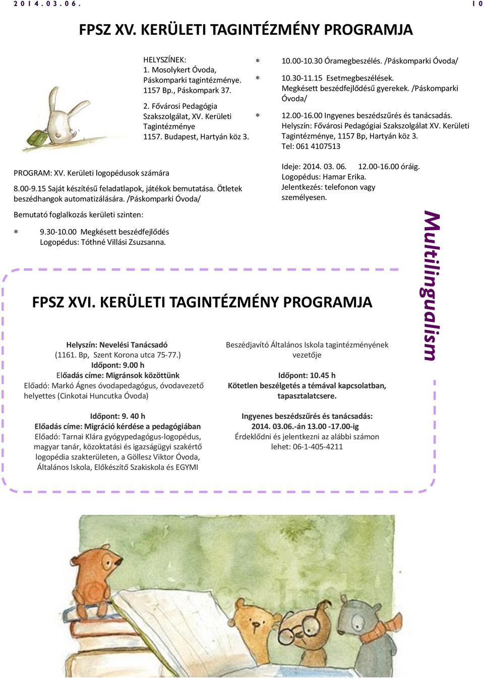 /Páskomparki Óvoda/ Bemutató foglalkozás kerületi szinten: 10.00-10.30 Óramegbeszélés. /Páskomparki Óvoda/ 10.30-11.15 Esetmegbeszélések. Megkésett beszédfejlődésű gyerekek. /Páskomparki Óvoda/ 12.