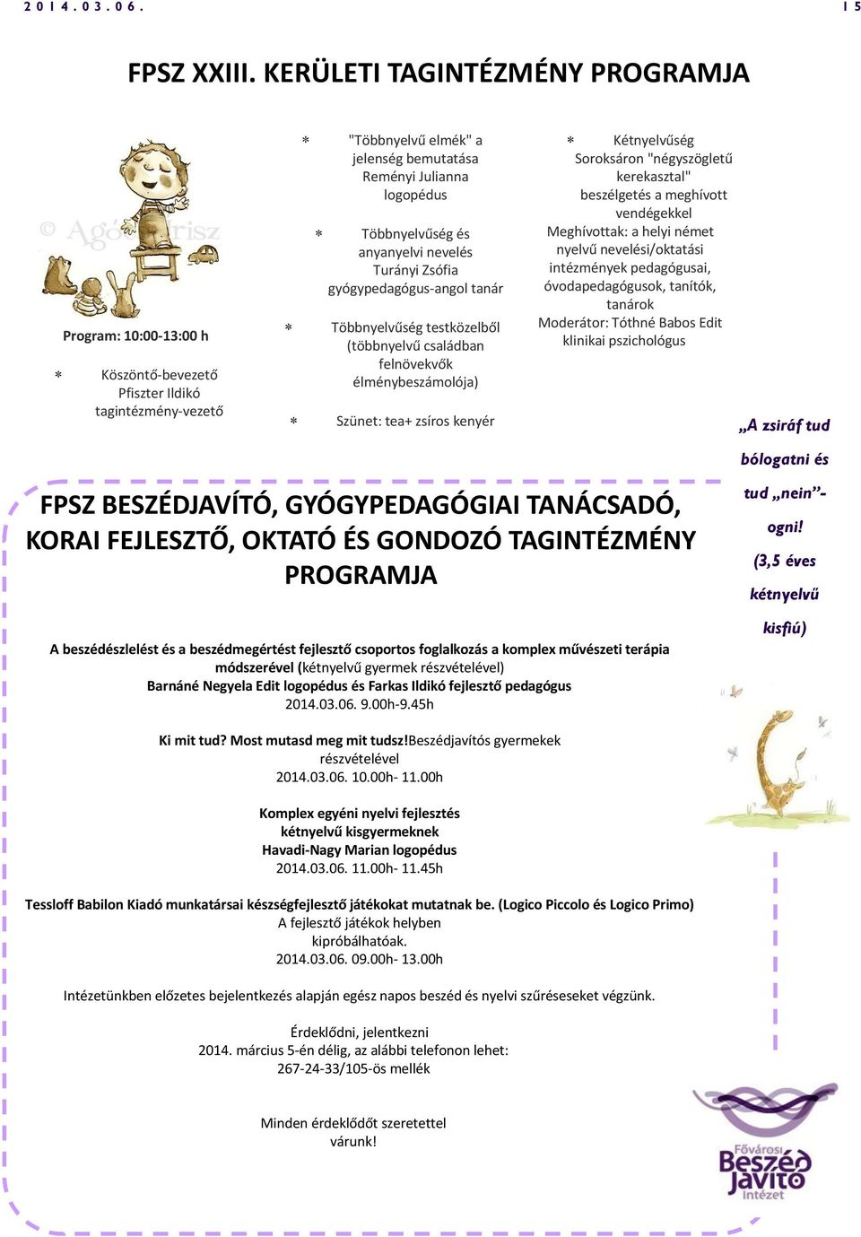 nevelés Turányi Zsófia gyógypedagógus-angol tanár Többnyelvűség testközelből (többnyelvű családban felnövekvők élménybeszámolója) Szünet: tea+ zsíros kenyér Kétnyelvűség Soroksáron "négyszögletű