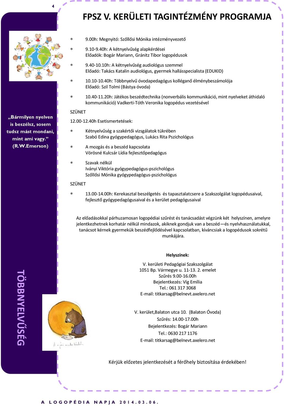 40h: Többnyelvű óvodapedagógus kolléganő élménybeszámolója Előadó: Szil Tolmi (Bástya óvoda) 10.40-11.