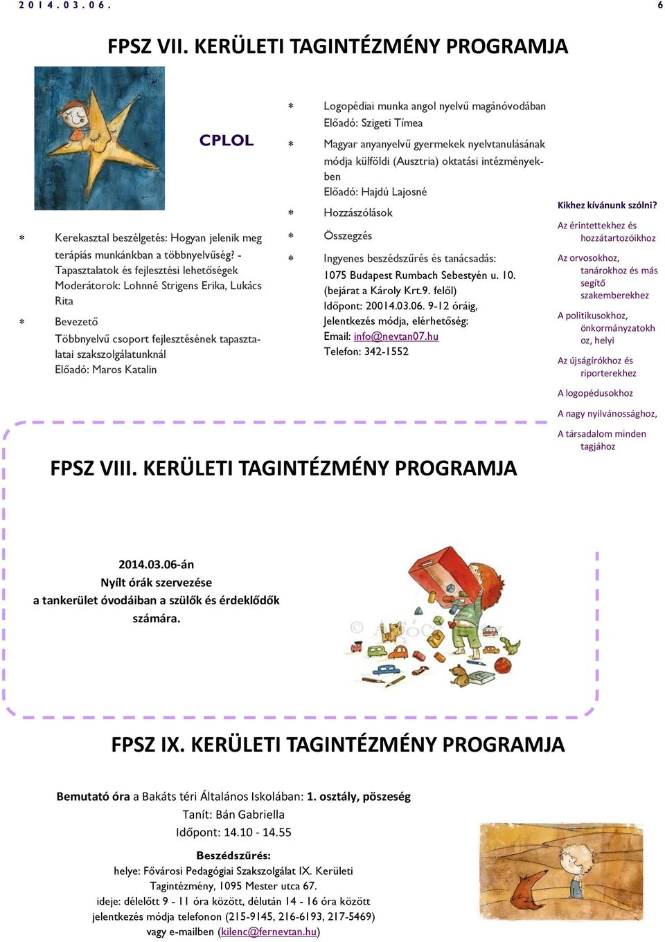Logopédiai munka angol nyelvű magánóvodában Előadó: Szigeti Tímea Magyar anyanyelvű gyermekek nyelvtanulásának módja külföldi (Ausztria) oktatási intézményekben Előadó: Hajdú Lajosné Hozzászólások