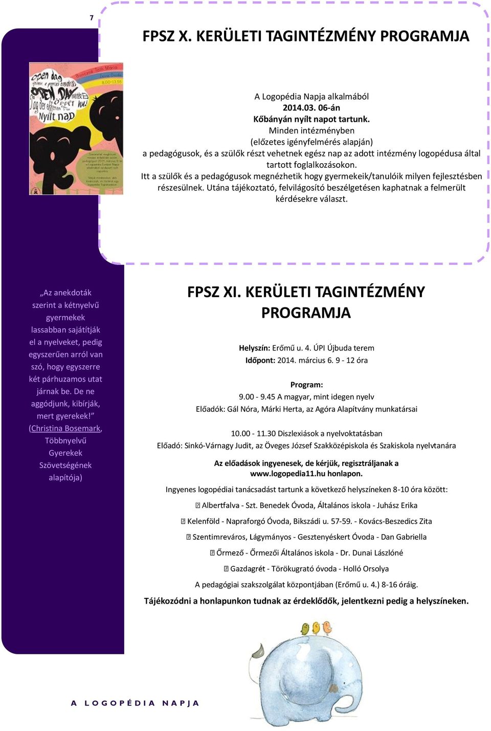 Itt a szülők és a pedagógusok megnézhetik hogy gyermekeik/tanulóik milyen fejlesztésben részesülnek. Utána tájékoztató, felvilágosító beszélgetésen kaphatnak a felmerült kérdésekre választ.