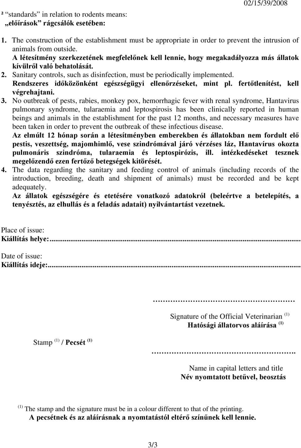 A létesítmény szerkezetének megfelelőnek kell lennie, hogy megakadályozza más állatok kívülről való behatolását. 2. Sanitary controls, such as disinfection, must be periodically implemented.