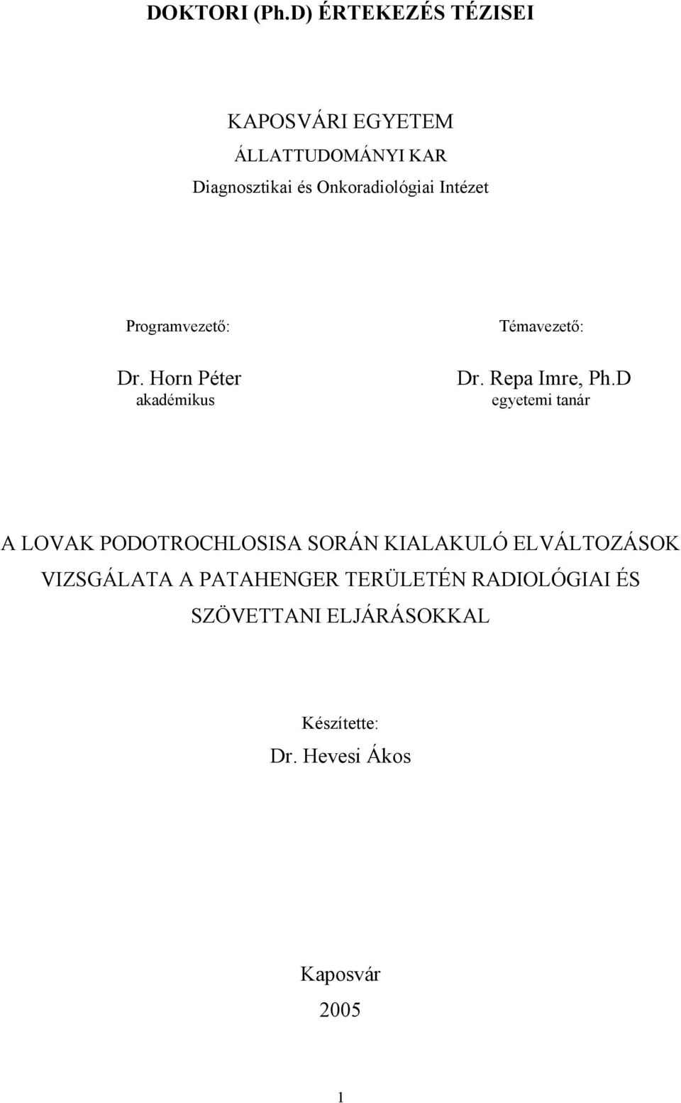 Intézet Programvezető: Dr. Horn Péter akadémikus Témavezető: Dr. Repa Imre, Ph.