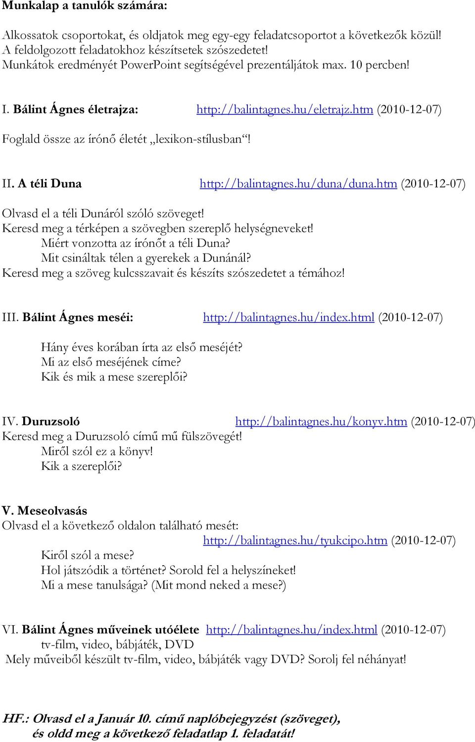 II. A téli Duna http://balintagnes.hu/duna/duna.htm (2010-12-07) Olvasd el a téli Dunáról szóló szöveget! Keresd meg a térképen a szövegben szereplő helységneveket!