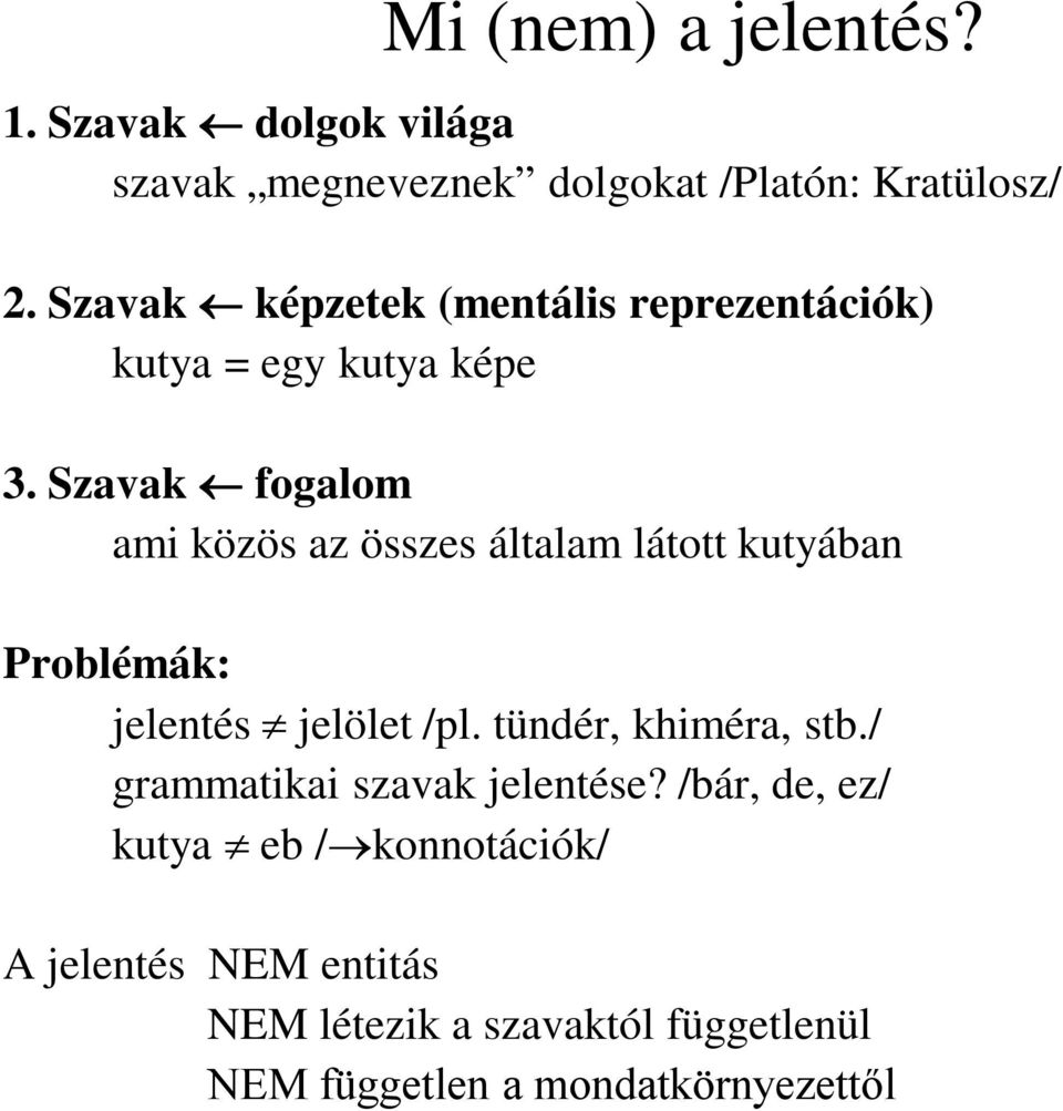 Szavak fogalom ami közös az összes általam látott kutyában Problémák: jelentés jelölet /pl.