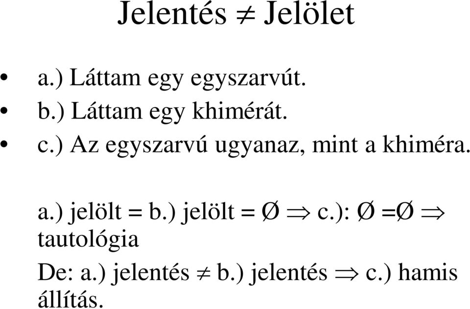 ) Az egyszarvú ugyanaz, mint a khiméra. a.) jelölt = b.