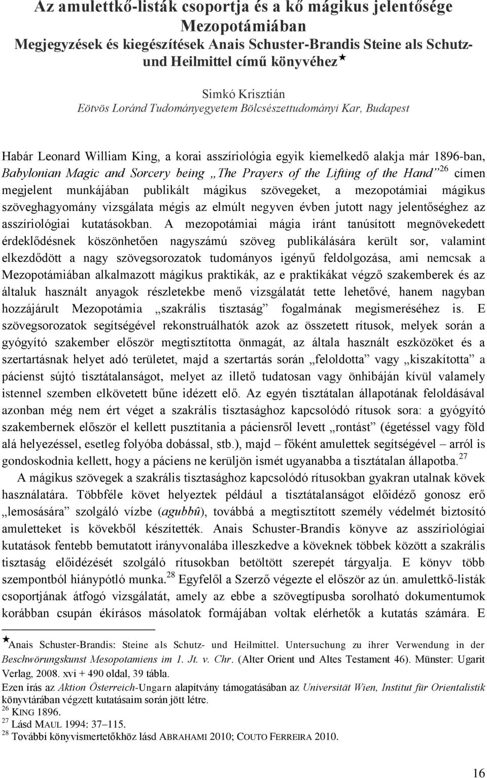 Lifting of the Hand 26 címen megjelent munkájában publikált mágikus szövegeket, a mezopotámiai mágikus szöveghagyomány vizsgálata mégis az elmúlt negyven évben jutott nagy jelentőséghez az