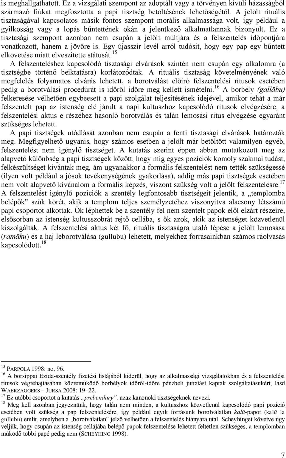 Ez a tisztasági szempont azonban nem csupán a jelölt múltjára és a felszentelés időpontjára vonatkozott, hanem a jövőre is.