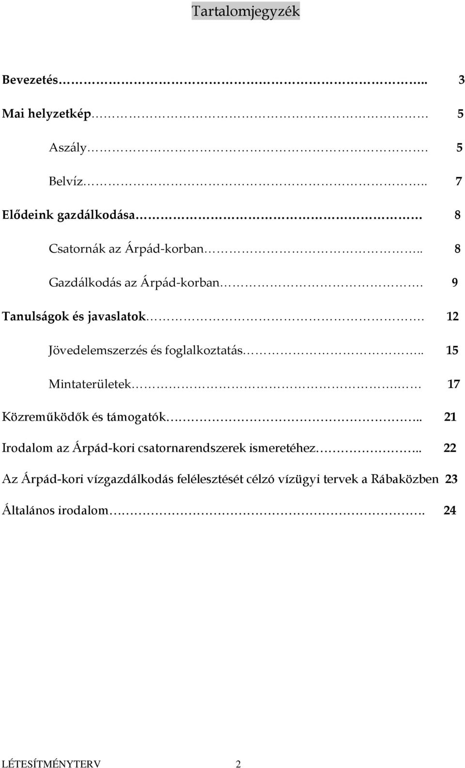 9 Tanulságok és javaslatok. 12 Jövedelemszerzés és foglalkoztatás.. 15 Mintaterületek.