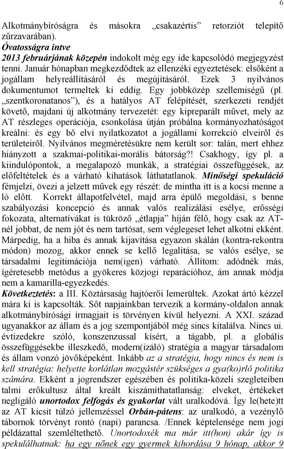 szentkoronatanos ), és a hatályos AT felépítését, szerkezeti rendjét követő, majdani új alkotmány tervezetét: egy kipreparált művet, mely az AT részleges operációja, csonkolása útján próbálna