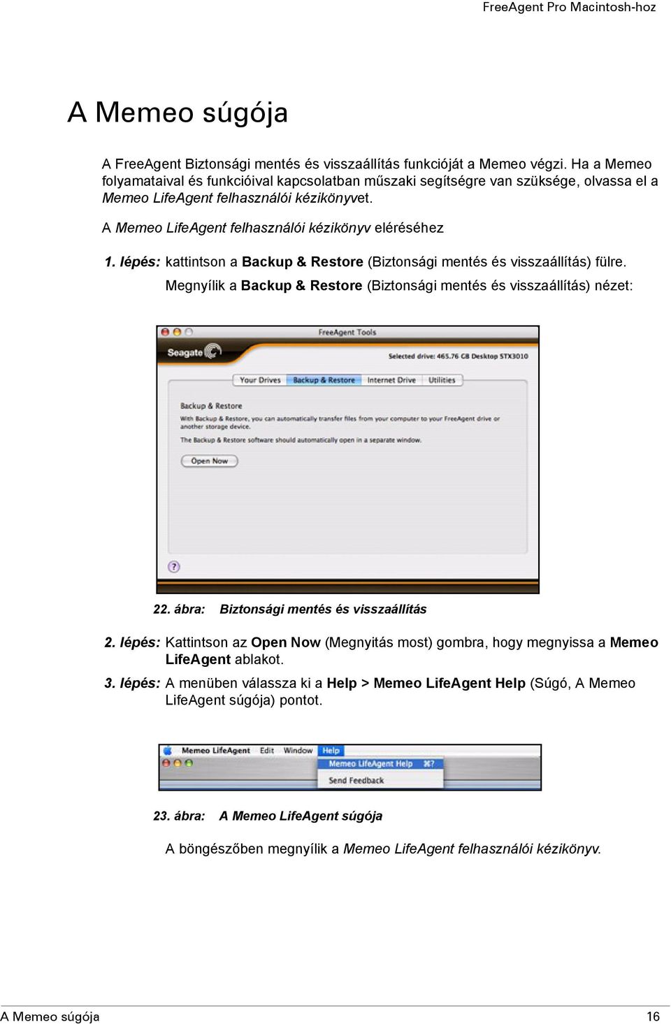 lépés: kattintson a Backup & Restore (Biztonsági mentés és visszaállítás) fülre. Megnyílik a Backup & Restore (Biztonsági mentés és visszaállítás) nézet: 22.