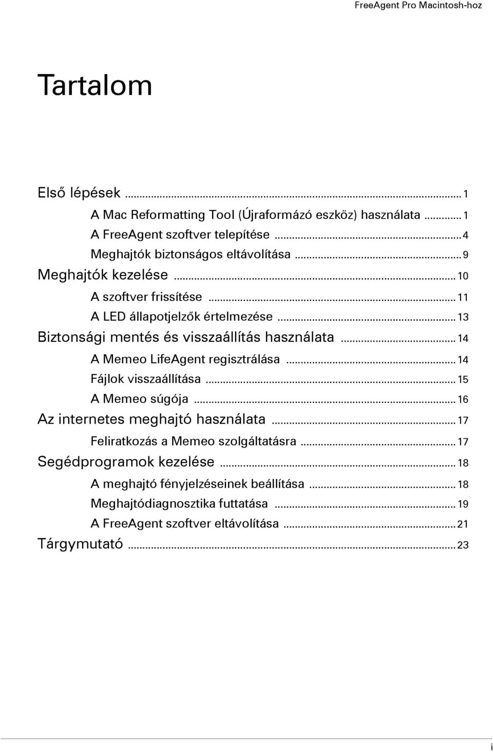 .. 14 A Memeo LifeAgent regisztrálása... 14 Fájlok visszaállítása... 15 A Memeo súgója... 16 Az internetes meghajtó használata.