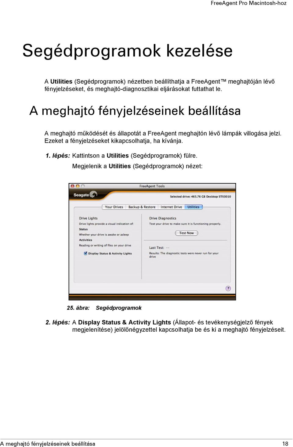 Ezeket a fényjelzéseket kikapcsolhatja, ha kívánja. 1. lépés: Kattintson a Utilities (Segédprogramok) fülre. Megjelenik a Utilities (Segédprogramok) nézet: 25.