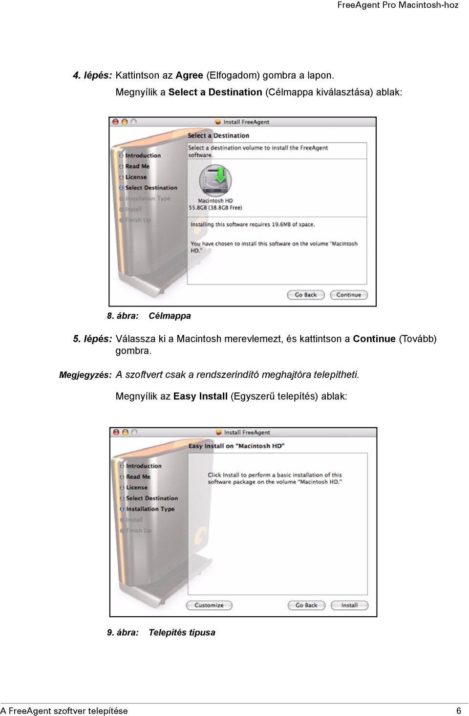 lépés: Válassza ki a Macintosh merevlemezt, és kattintson a Continue (Tovább) gombra.