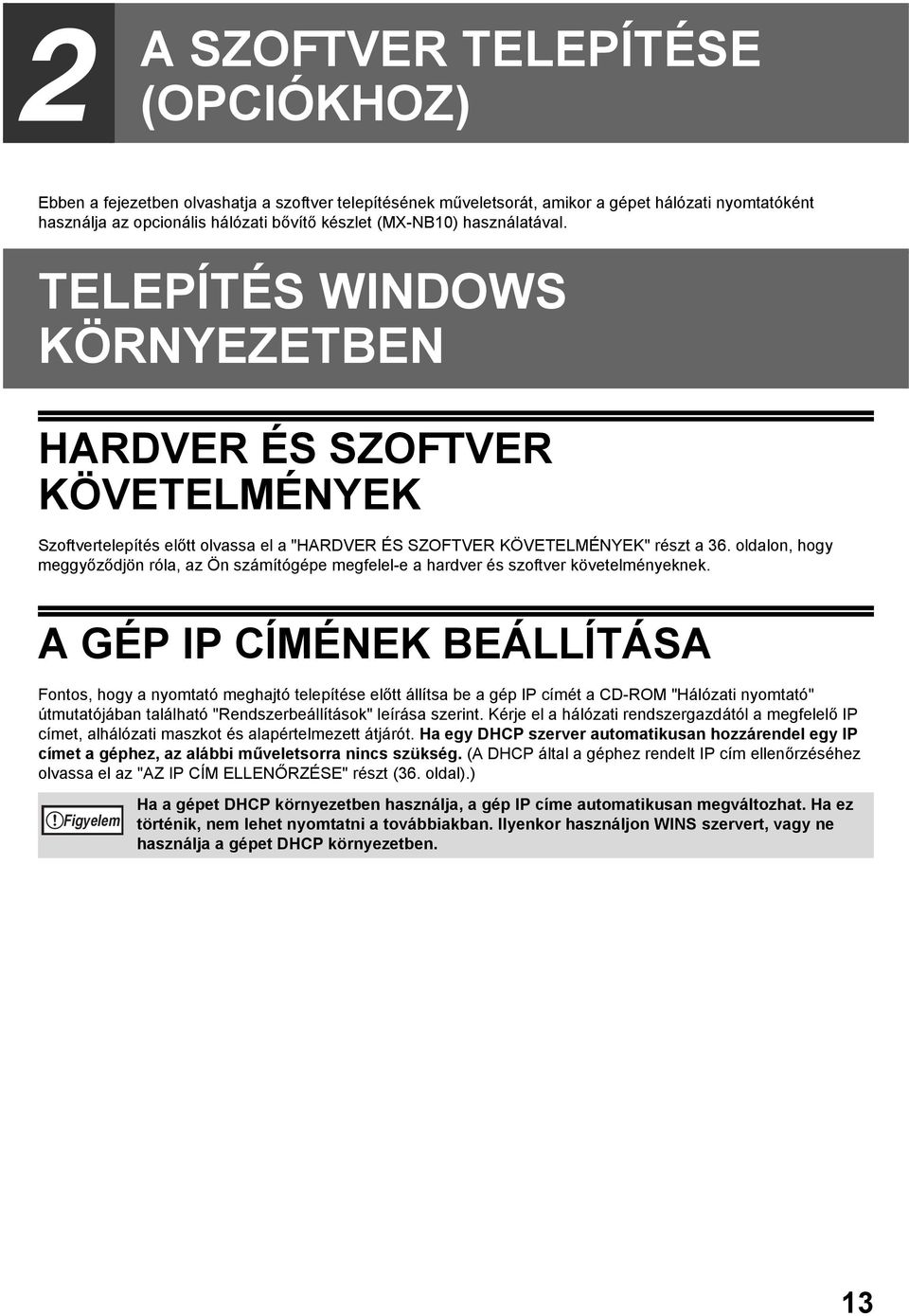 oldalon, hogy meggyőződjön róla, az Ön számítógépe megfelel-e a hardver és szoftver követelményeknek.