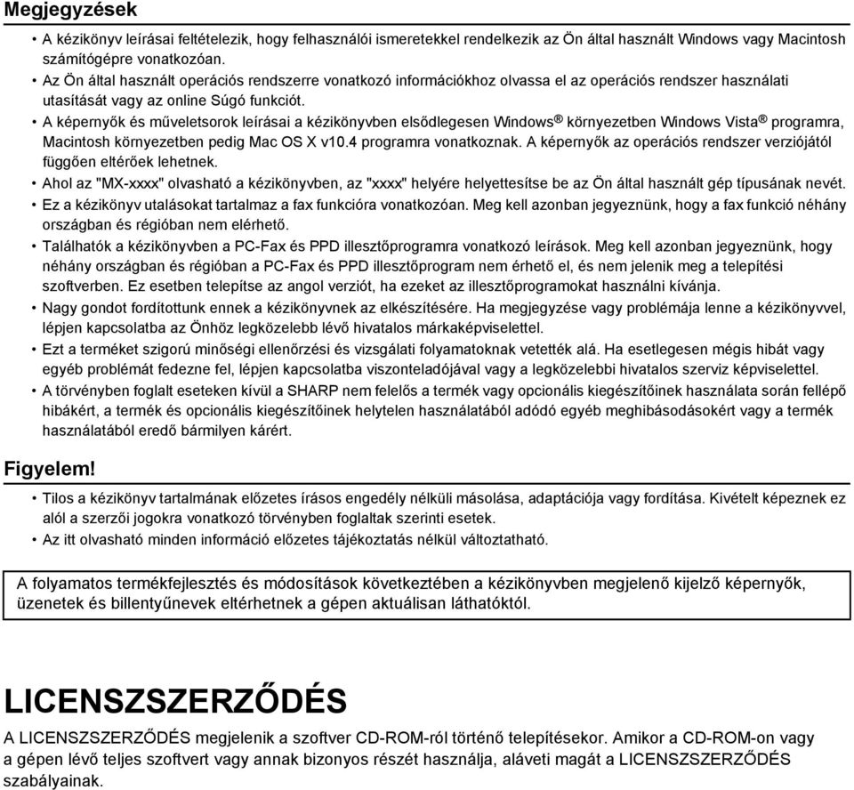 A képernyők és műveletsorok leírásai a kézikönyvben elsődlegesen Windows környezetben Windows Vista programra, Macintosh környezetben pedig Mac OS X v0.4 programra vonatkoznak.