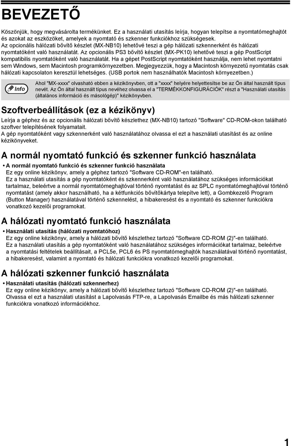 Az opcionális hálózati bővítő készlet (MX-NB0) lehetővé teszi a gép hálózati szkennerként és hálózati nyomtatóként való használatát.