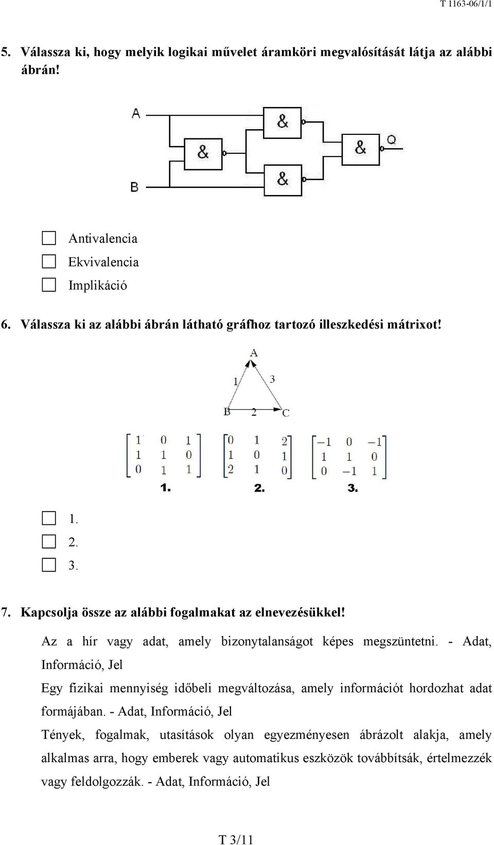 Az a hír vagy adat, amely bizonytalanságot képes megszüntetni.