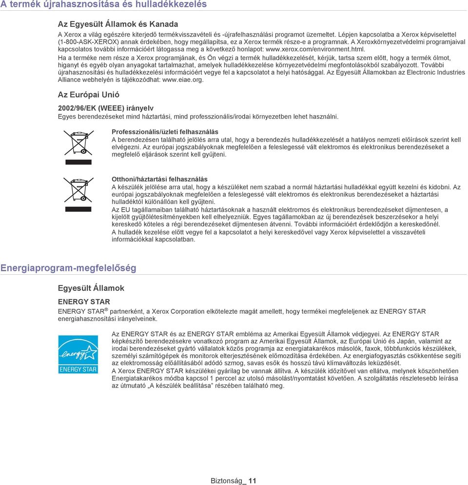 A Xeroxkörnyezetvédelmi programjaival kapcsolatos további információért látogassa meg a következő honlapot: www.xerox.com/environment.html.