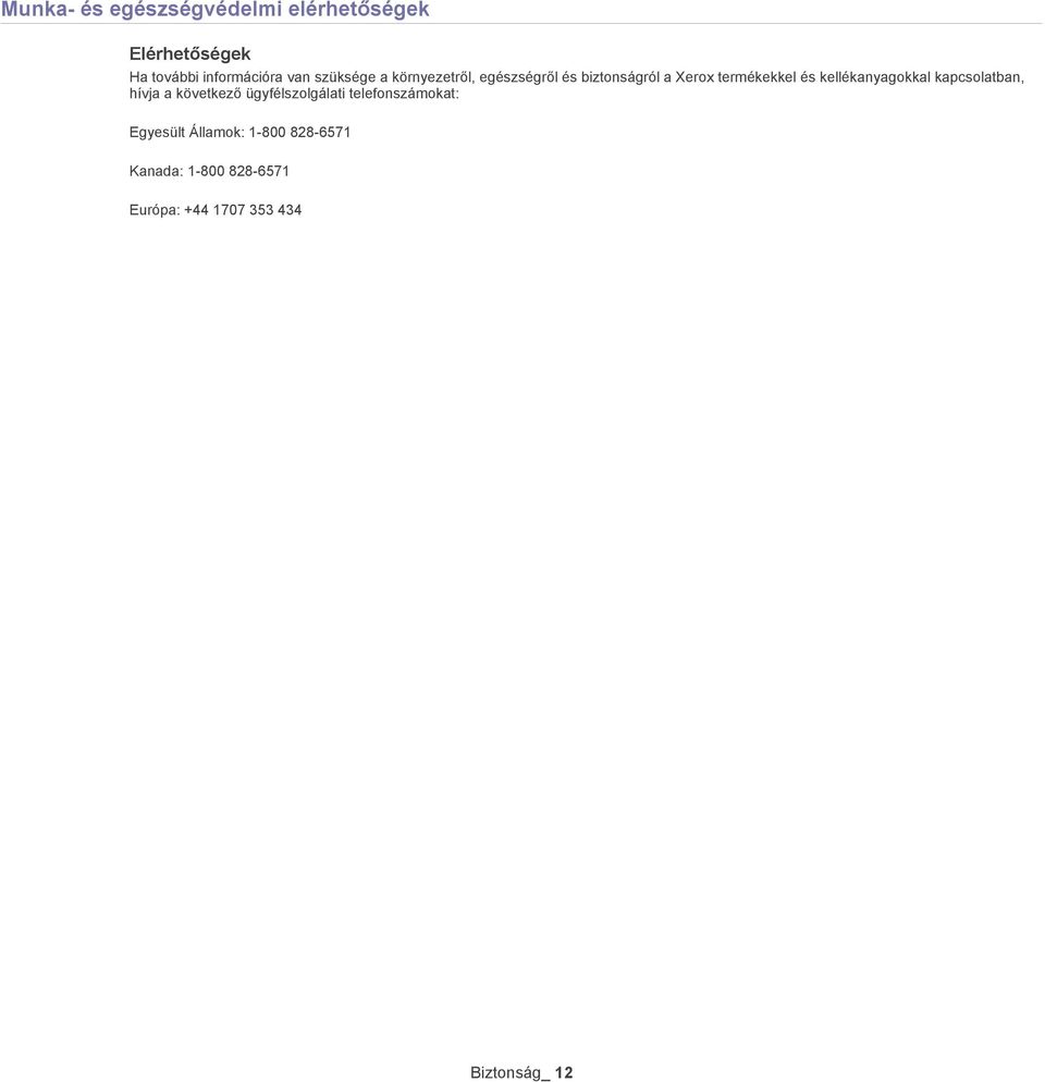 kellékanyagokkal kapcsolatban, hívja a következő ügyfélszolgálati telefonszámokat: