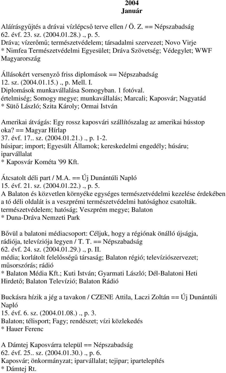 Népszabadság 12. sz. (2004.01.15.)., p. Mell. I. Diplomások munkavállalása Somogyban. 1 fotóval.