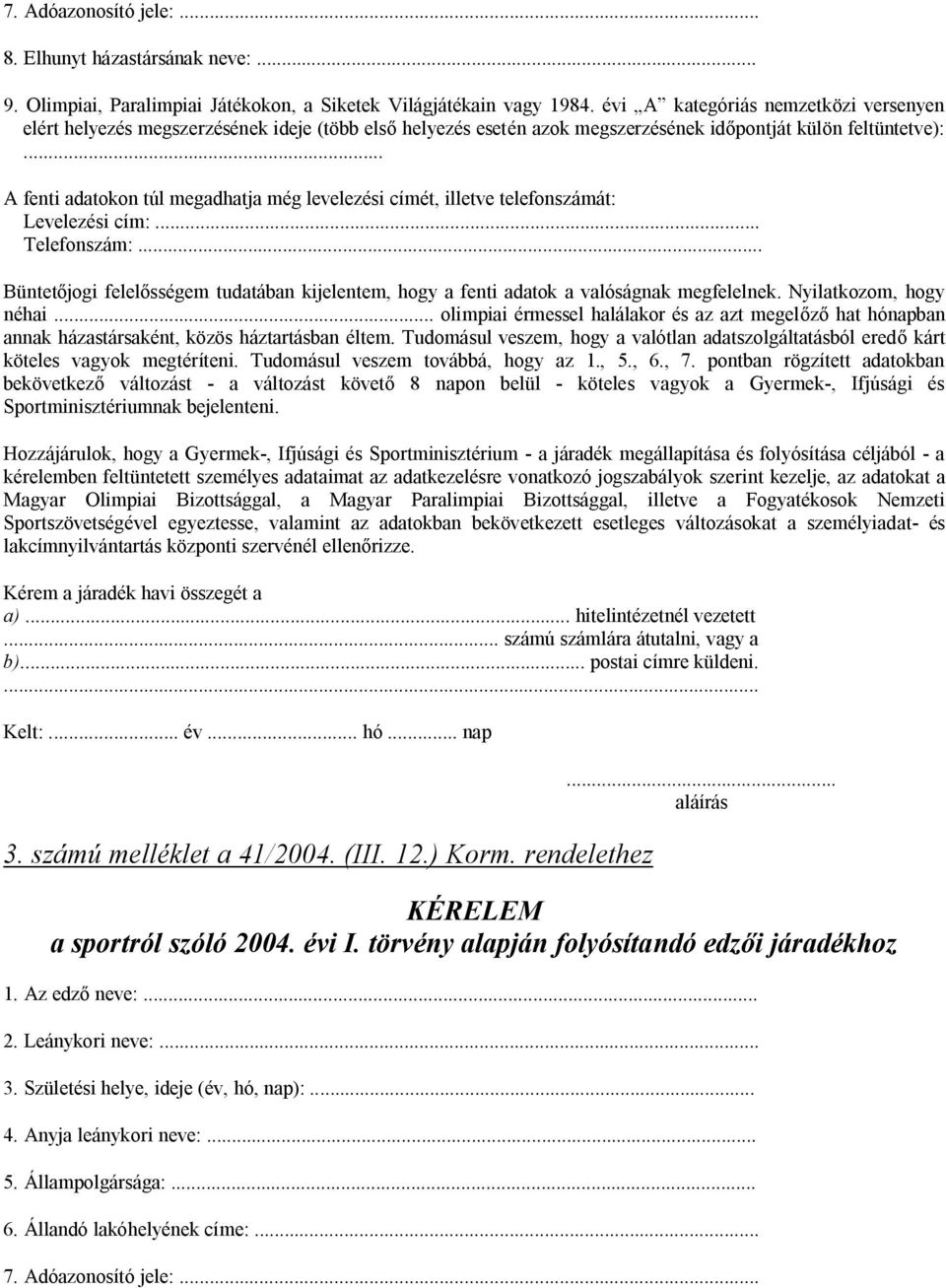 .. A fenti adatokon túl megadhatja még levelezési címét, illetve telefonszámát: Levelezési cím:... Telefonszám:.