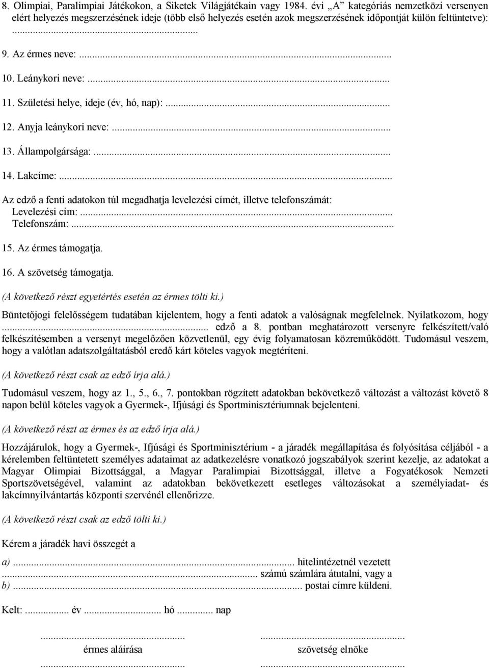 Születési helye, ideje (év, hó, nap):... 12. Anyja leánykori neve:... 13. Állampolgársága:... 14. Lakcíme:.