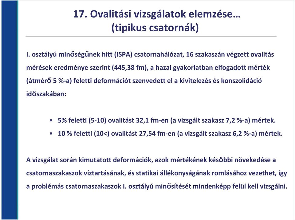 deformációt szenvedett el a kivitelezés és konszolidáció időszakában: 5% feletti (5-10) ovalitást 32,1 fm-en (a vizsgált szakasz 7,2 %-a) mértek.