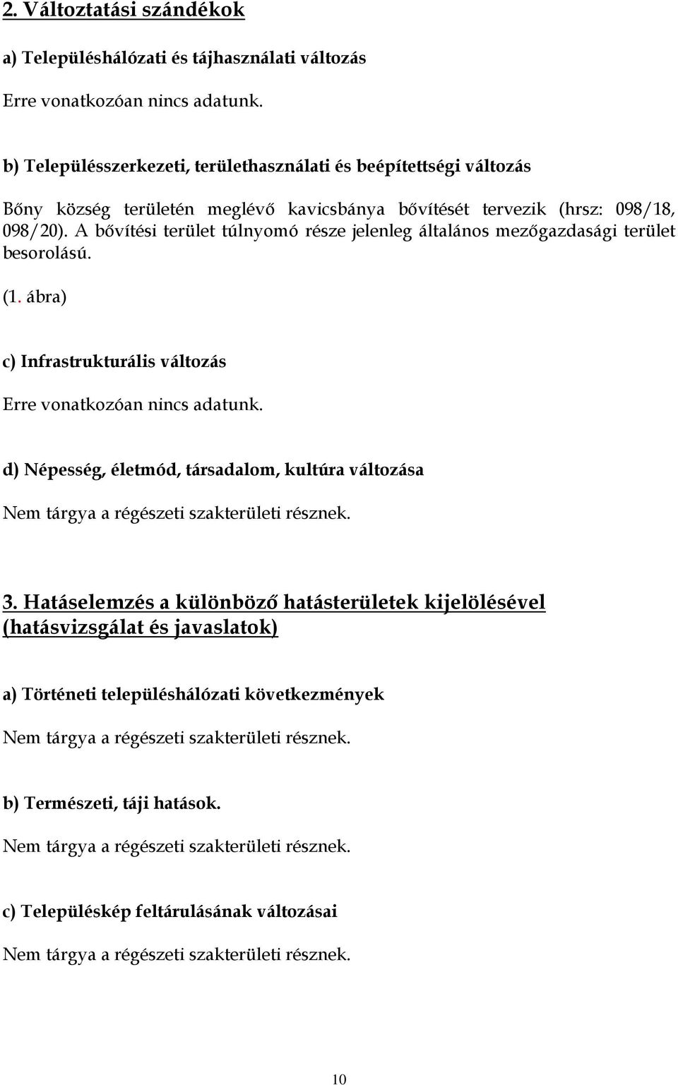 A bővítési terület túlnyomó része jelenleg általános mezőgazdasági terület besorolású. (1. ábra) c) Infrastrukturális változás Erre vonatkozóan nincs adatunk.