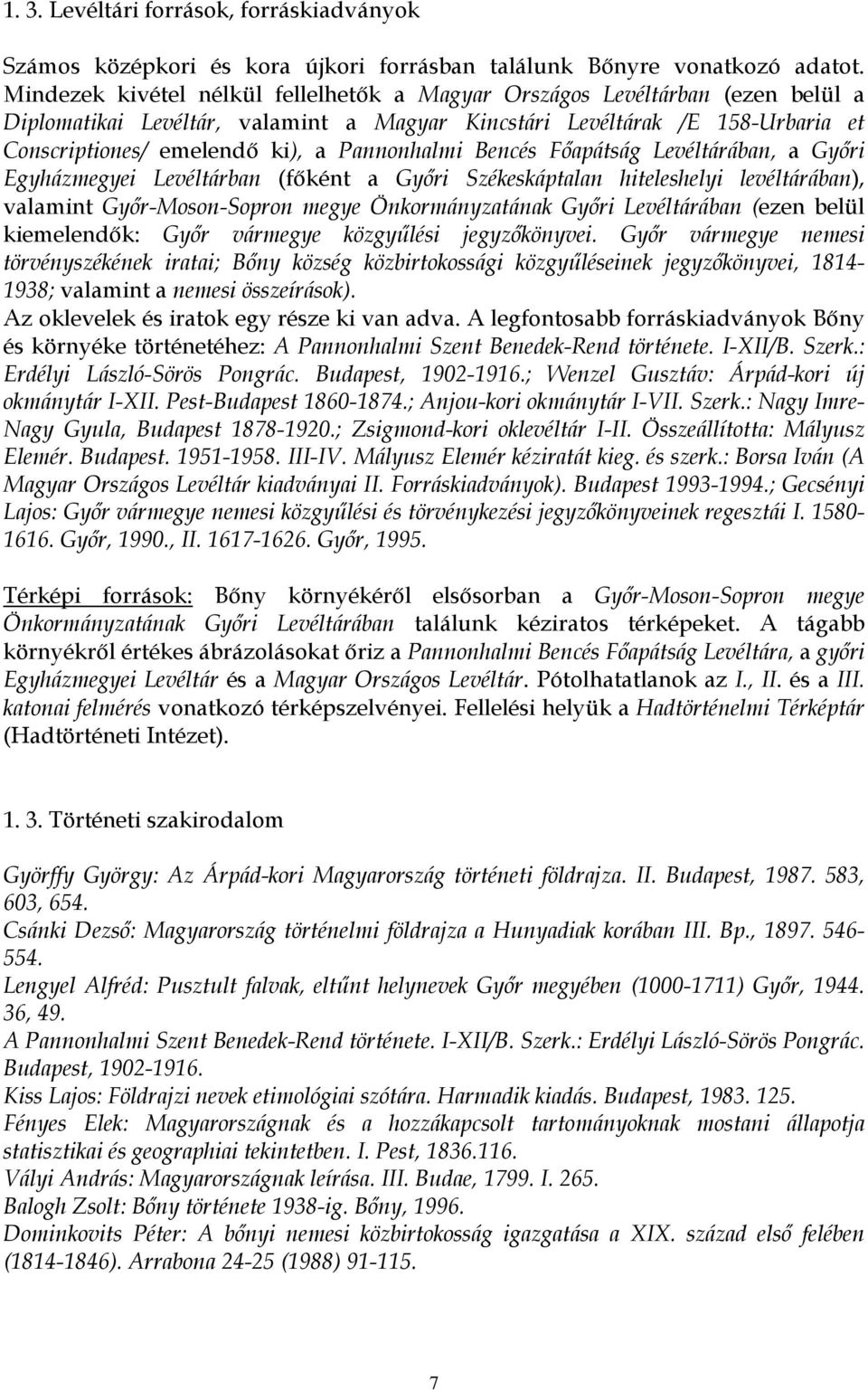 Pannonhalmi Bencés Főapátság Levéltárában, a Győri Egyházmegyei Levéltárban (főként a Győri Székeskáptalan hiteleshelyi levéltárában), valamint Győr-Moson-Sopron megye Önkormányzatának Győri