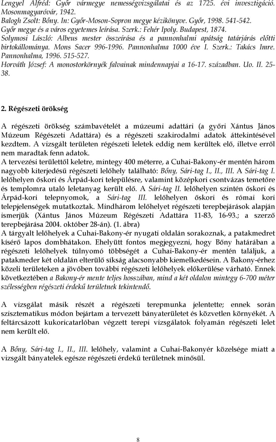 Pannonhalma 1000 éve I. Szerk.: Takács Imre. Pannonhalma, 1996. 515-527. Horváth József: A monostorkörnyék falvainak mindennapjai a 16-17. században. Uo. II. 25