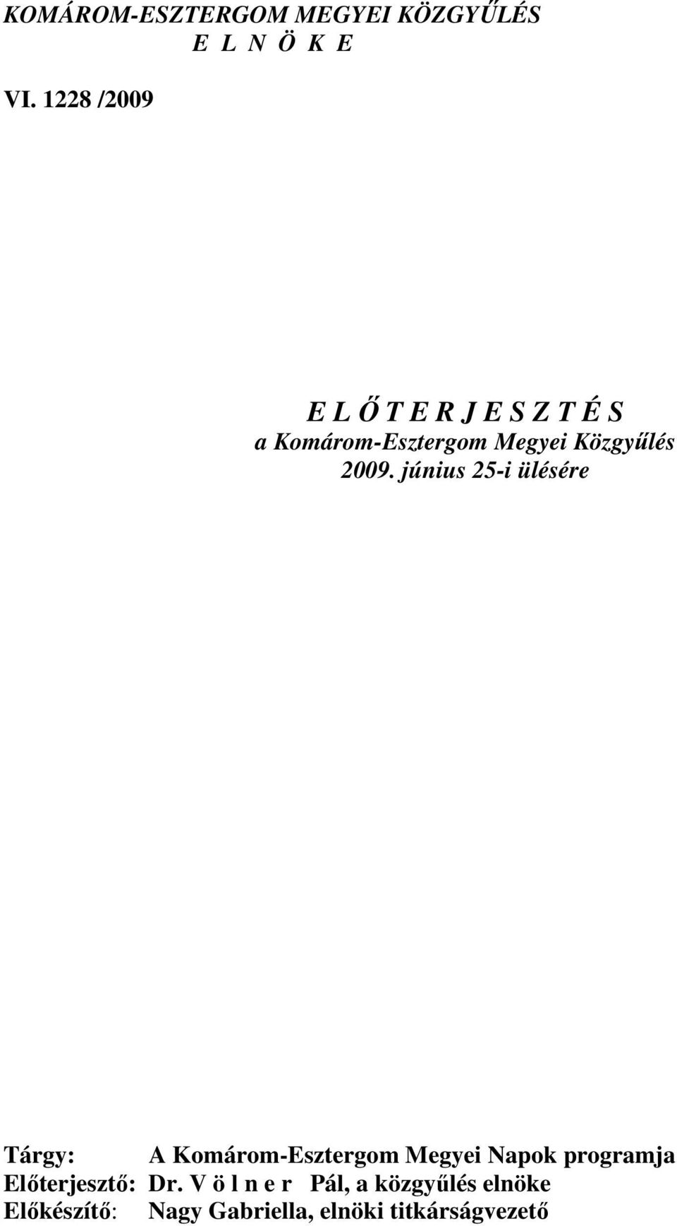 2009. június 25-i ülésére Tárgy: A Komárom-Esztergom Megyei Napok programja