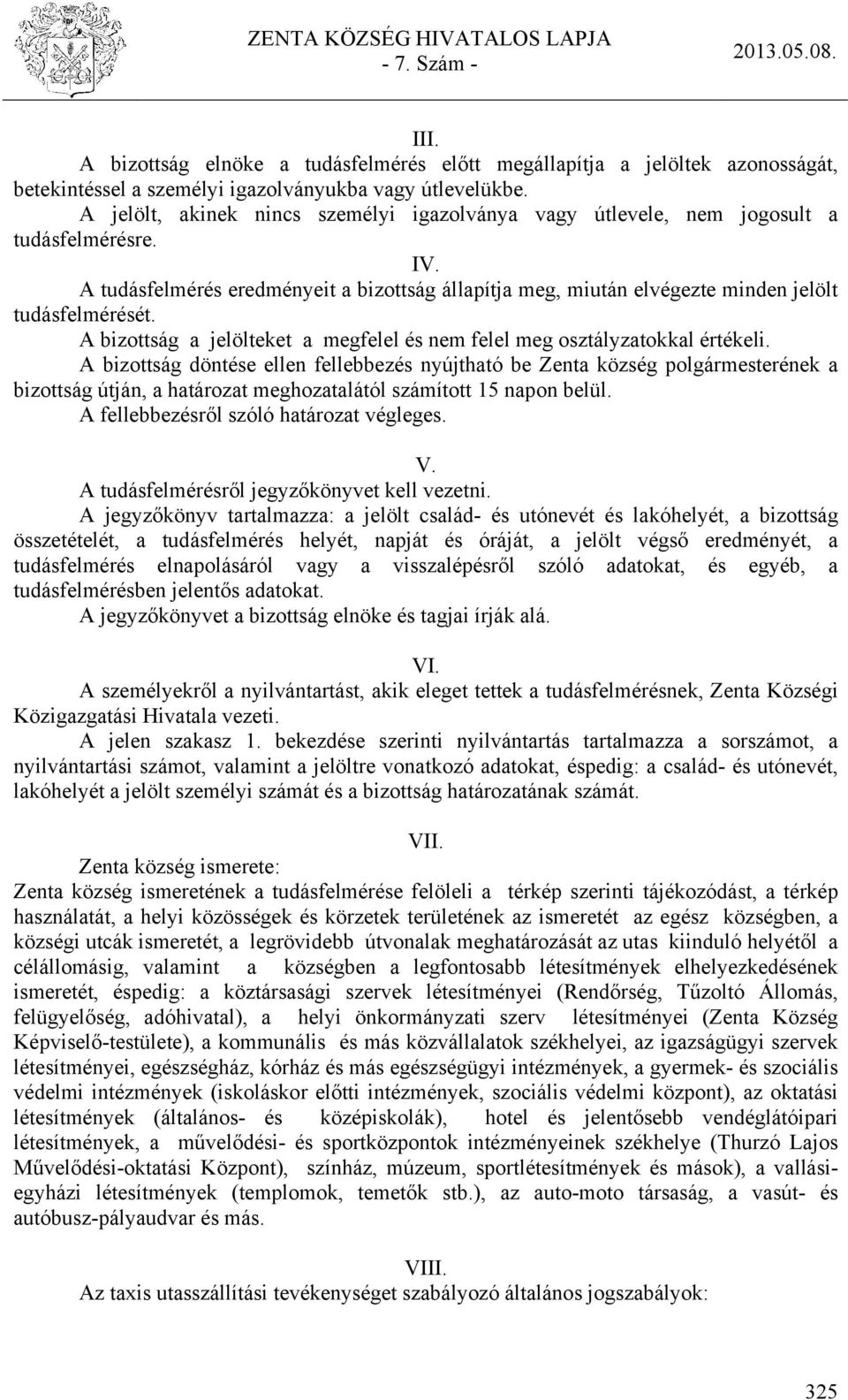 A bizottság a jelölteket a megfelel és nem felel meg osztályzatokkal értékeli.