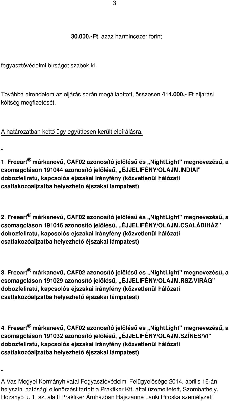 INDIAI" dobozfeliratú, kapcsolós éjszakai irányfény (közvetlenül hálózati csatlakozóaljzatba helyezhető éjszakai lámpatest) 2.