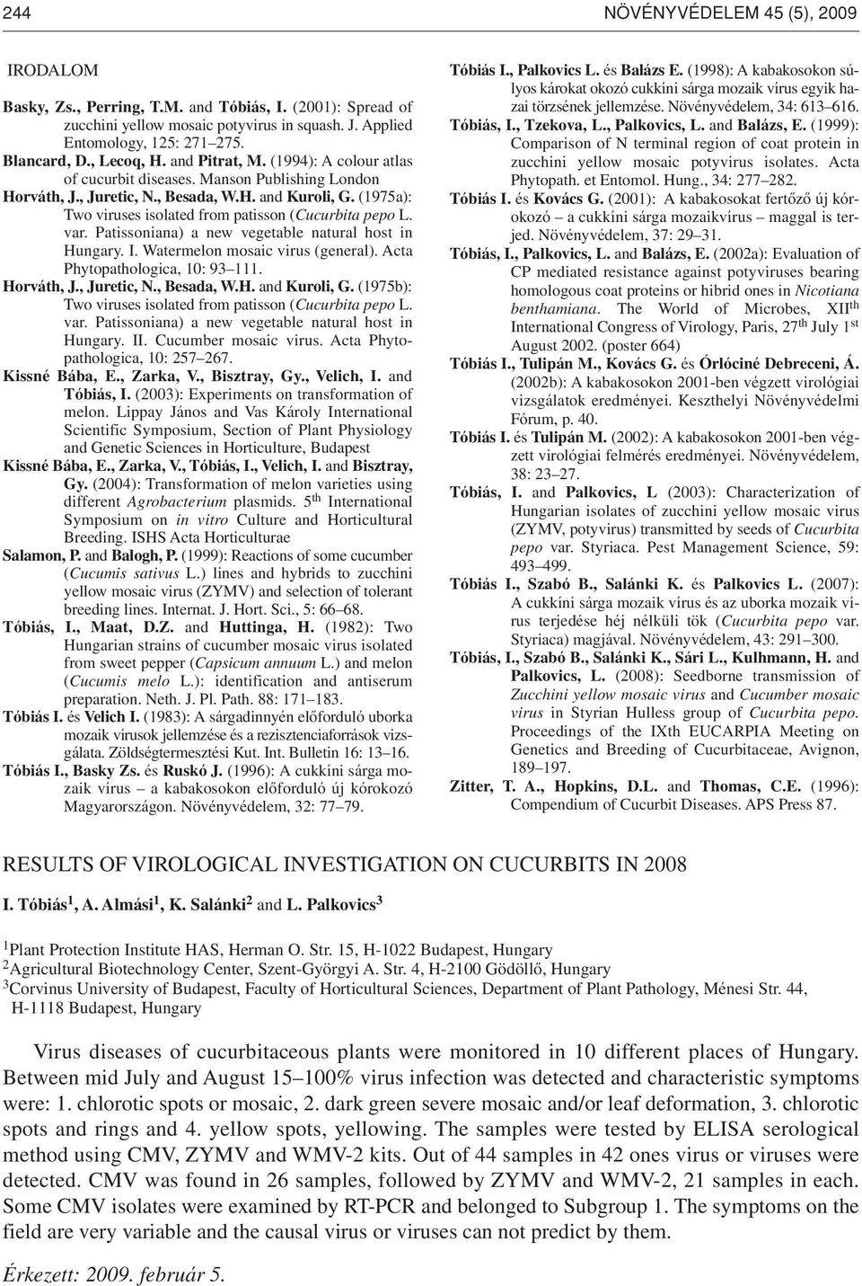 (1975a): Two viruses isolated from patisson (Cucurbita pepo L. var. Patissoniana) a new vegetable natural host in Hungary. Watermelon mosaic virus (general). Acta Phytopathologica, 10: 93 111.