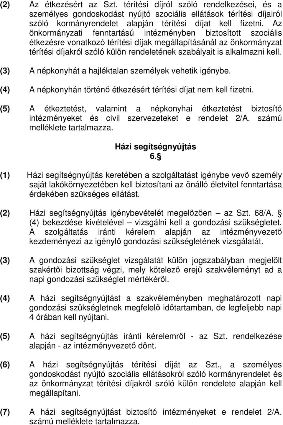 kell. (3) A népkonyhát a hajléktalan személyek vehetik igénybe. (4) A népkonyhán történ étkezésért térítési díjat nem kell fizetni.