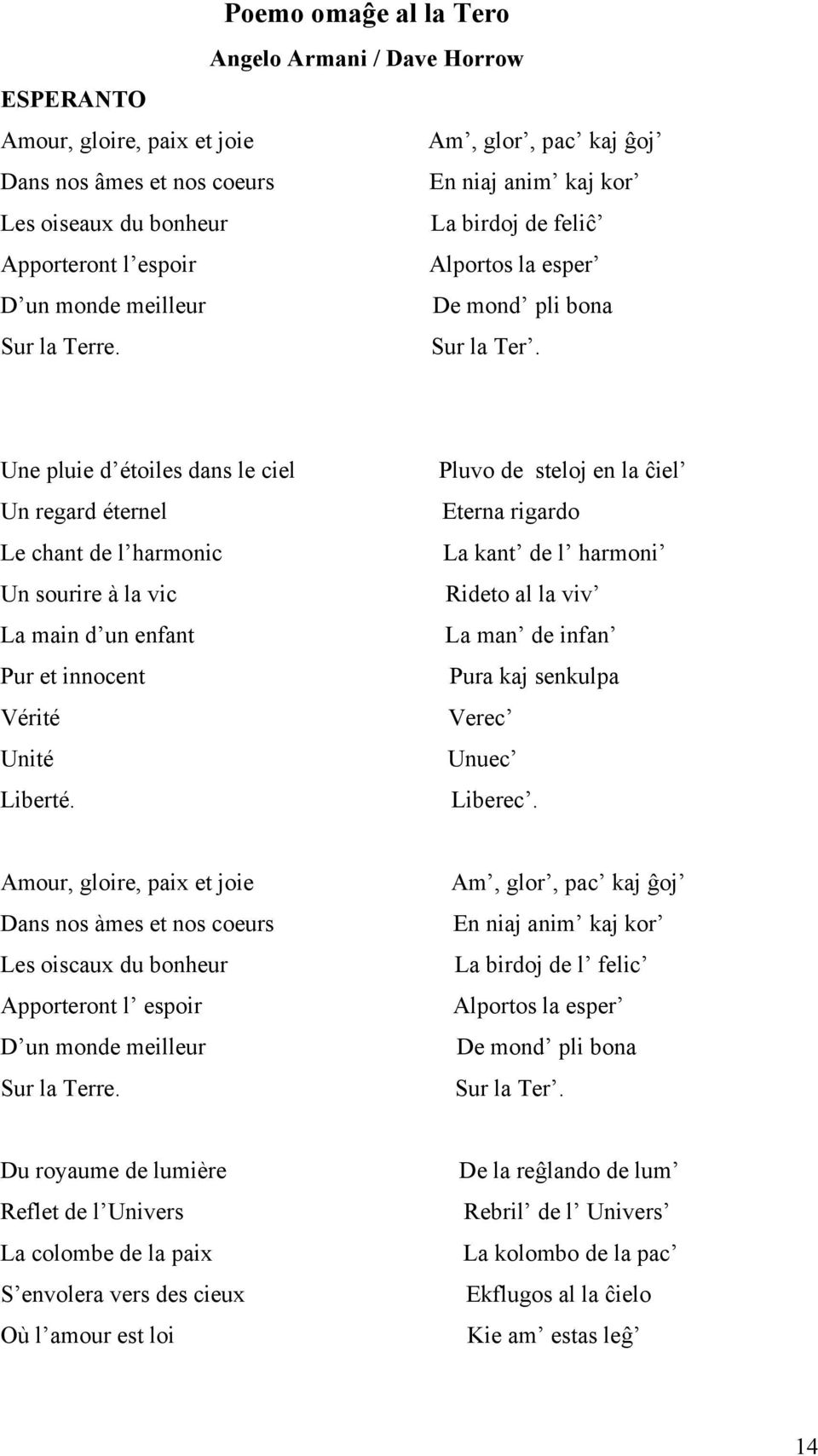 e. Sur la Ter. Une pluie d étoiles dans le ciel Un regard éternel Le chant de l harmonic Un sourire à la vic La main d un enfant Pur et innocent Vérité Unité Liberté.