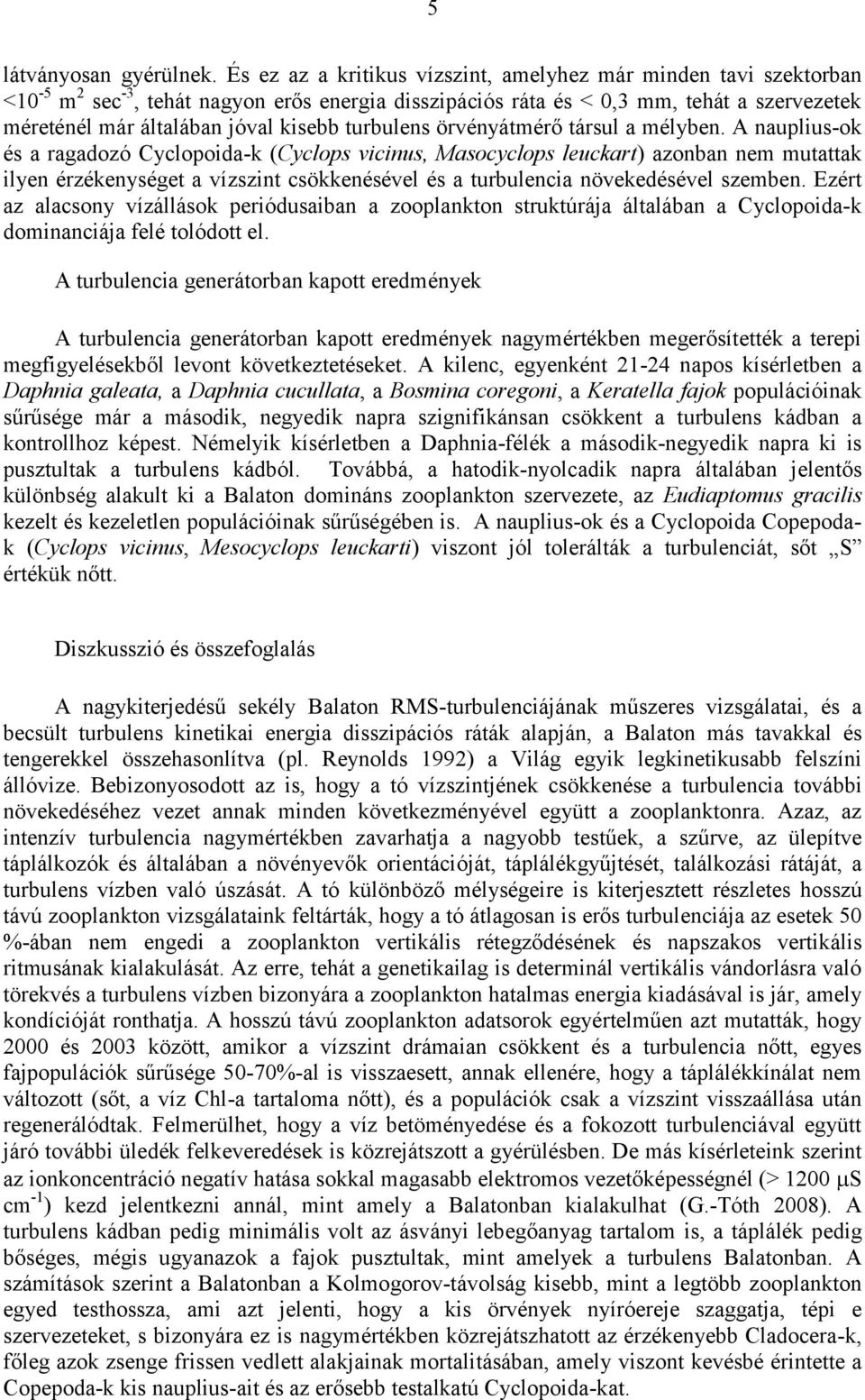turbulens örvényátmérő társul a mélyben.