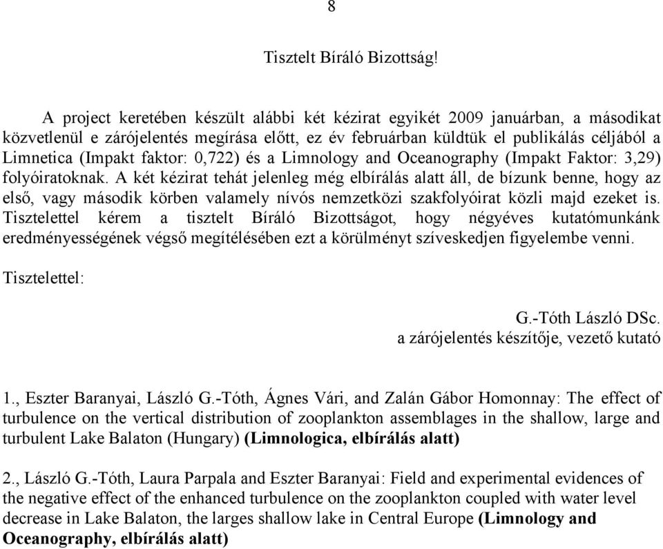 faktor: 0,722) és a Limnology and Oceanography (Impakt Faktor: 3,29) folyóiratoknak.