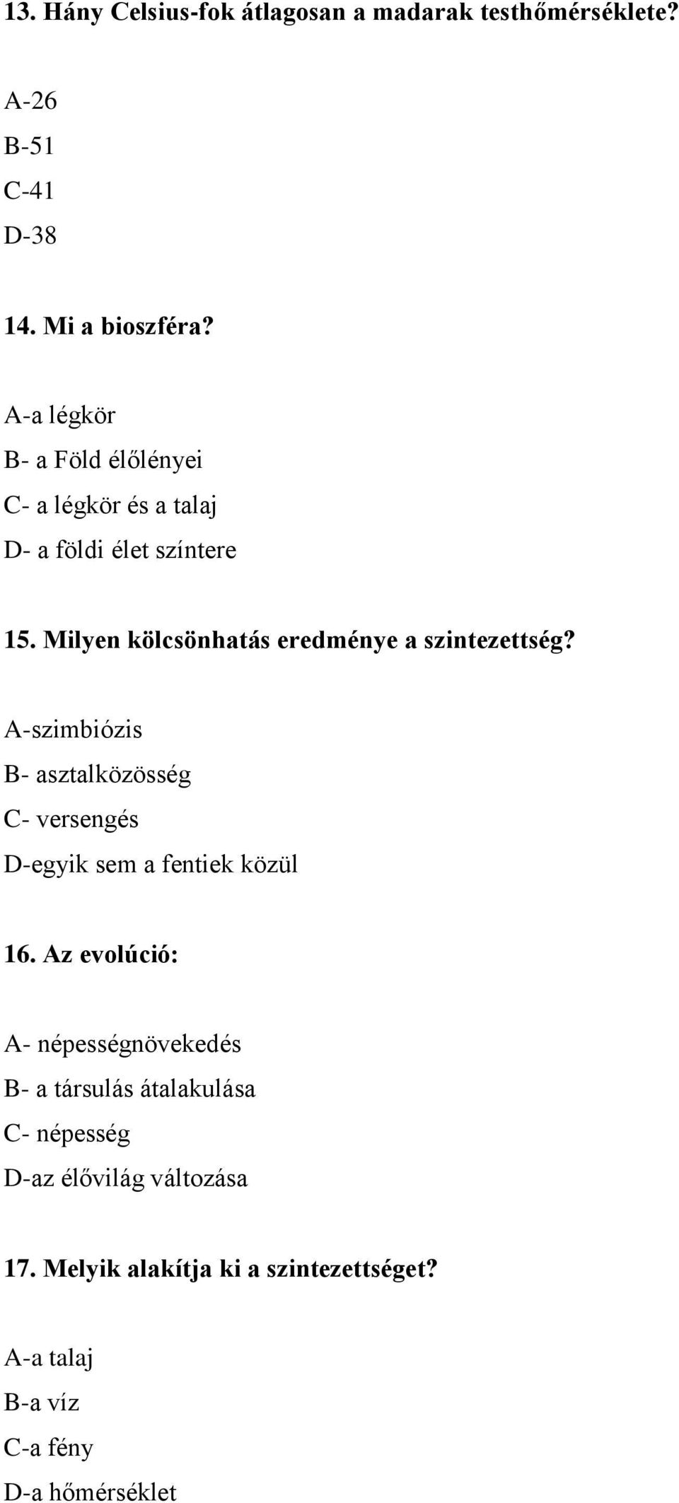 Milyen kölcsönhatás eredménye a szintezettség? A-szimbiózis B- asztalközösség C- versengés D-egyik sem a fentiek közül 16.