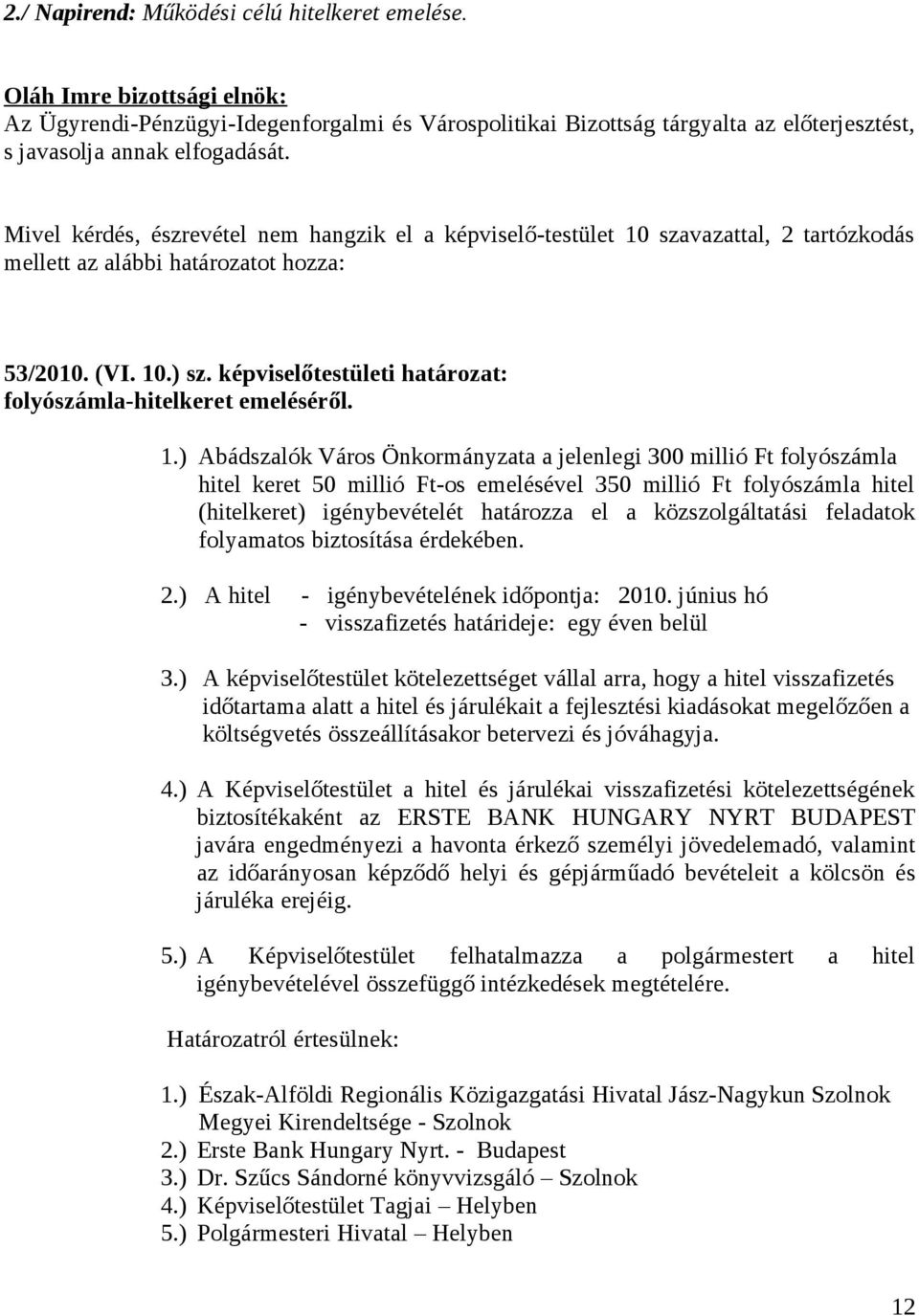 képviselőtestületi határozat: folyószámla-hitelkeret emeléséről. 1.