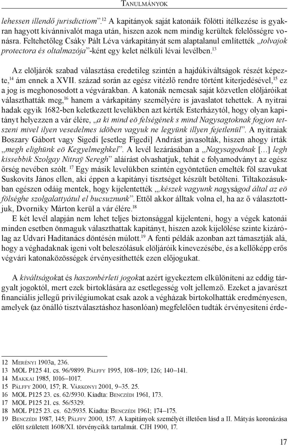 13 Az elöljárók szabad választása eredetileg szintén a hajdúkiváltságok részét képezte, 14 ám ennek a XVII.