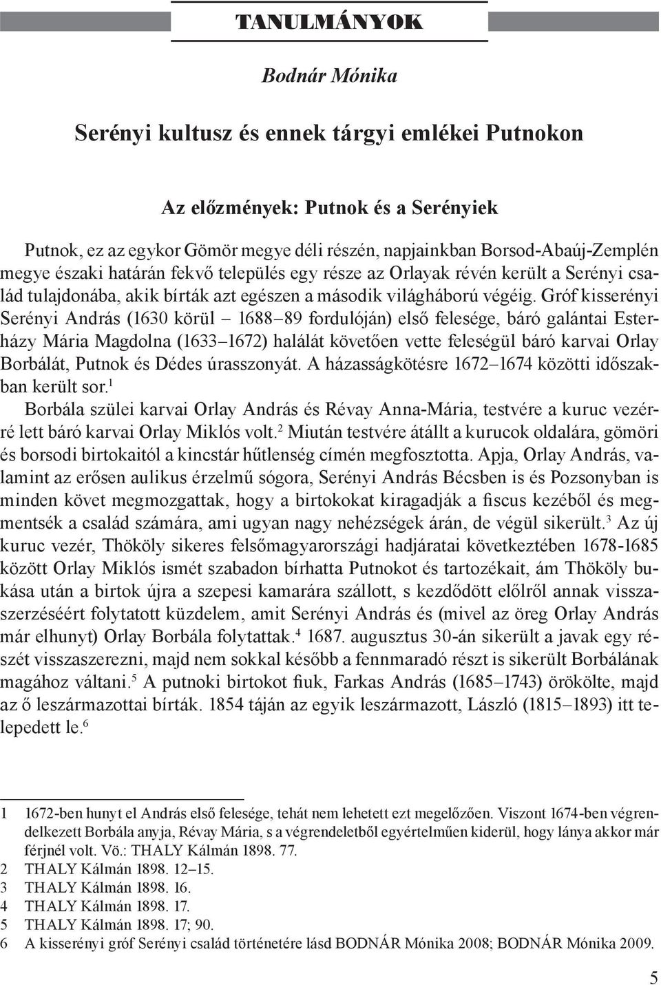 Gróf kisserényi Serényi András (1630 körül 1688 89 fordulóján) első felesége, báró galántai Esterházy Mária Magdolna (1633 1672) halálát követően vette feleségül báró karvai Orlay Borbálát, Putnok és