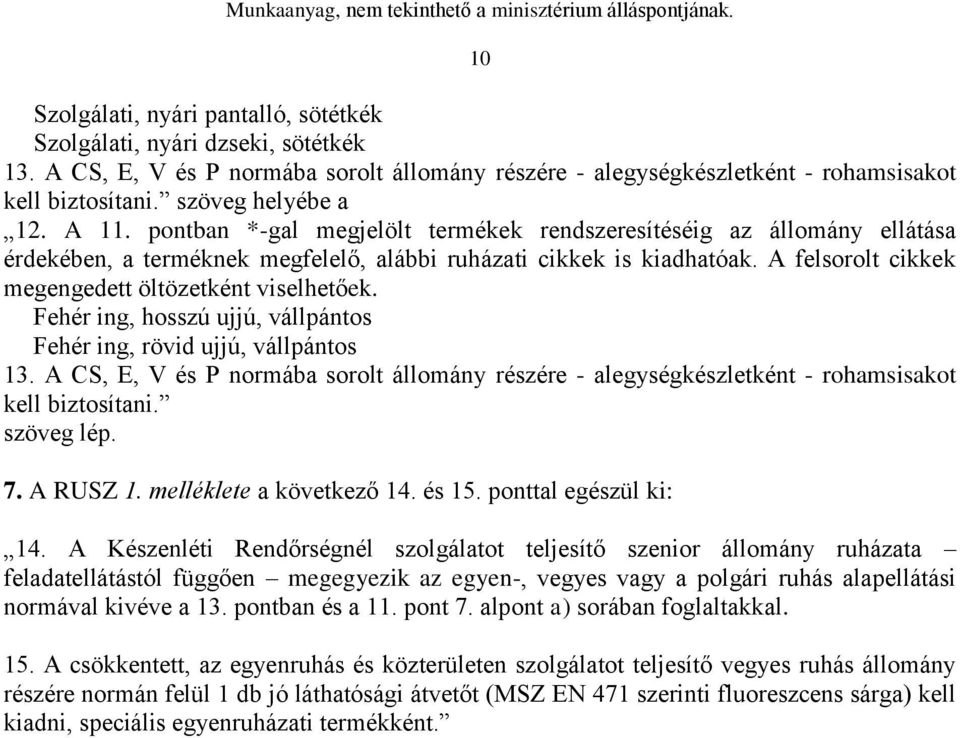 A felsorolt cikkek megengedett öltözetként viselhetőek. Fehér ing, hosszú ujjú, vállpántos Fehér ing, rövid ujjú, vállpántos 13.