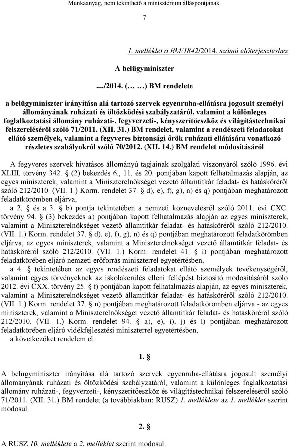 ( ) BM rendelete a belügyminiszter irányítása alá tartozó szervek egyenruha-ellátásra jogosult személyi állományának ruházati és öltözködési szabályzatáról, valamint a különleges foglalkoztatási