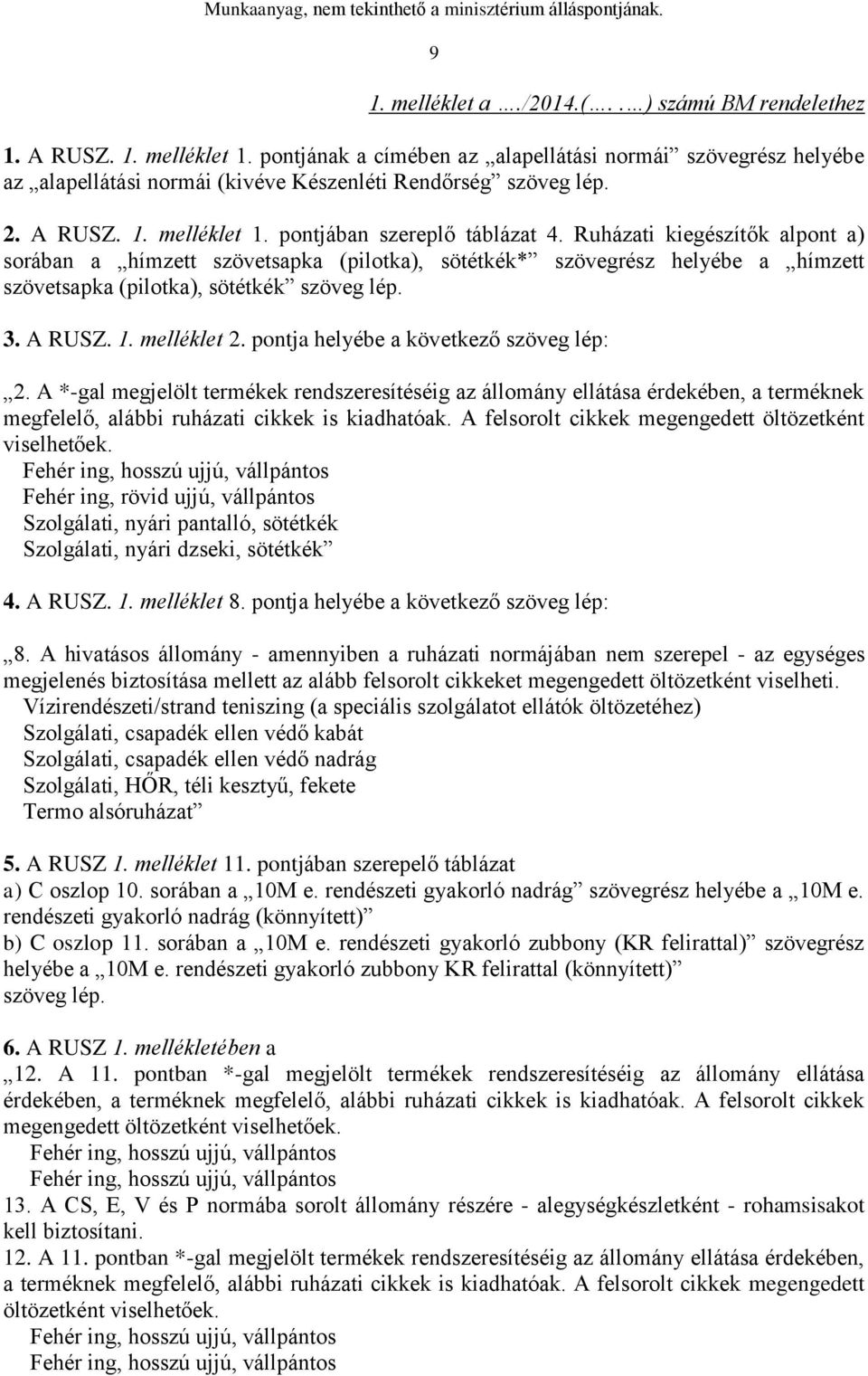 Ruházati kiegészítők alpont a) sorában a hímzett szövetsapka (pilotka), sötétkék* szövegrész helyébe a hímzett szövetsapka (pilotka), sötétkék szöveg lép. 3. A RUSZ. 1. melléklet 2.