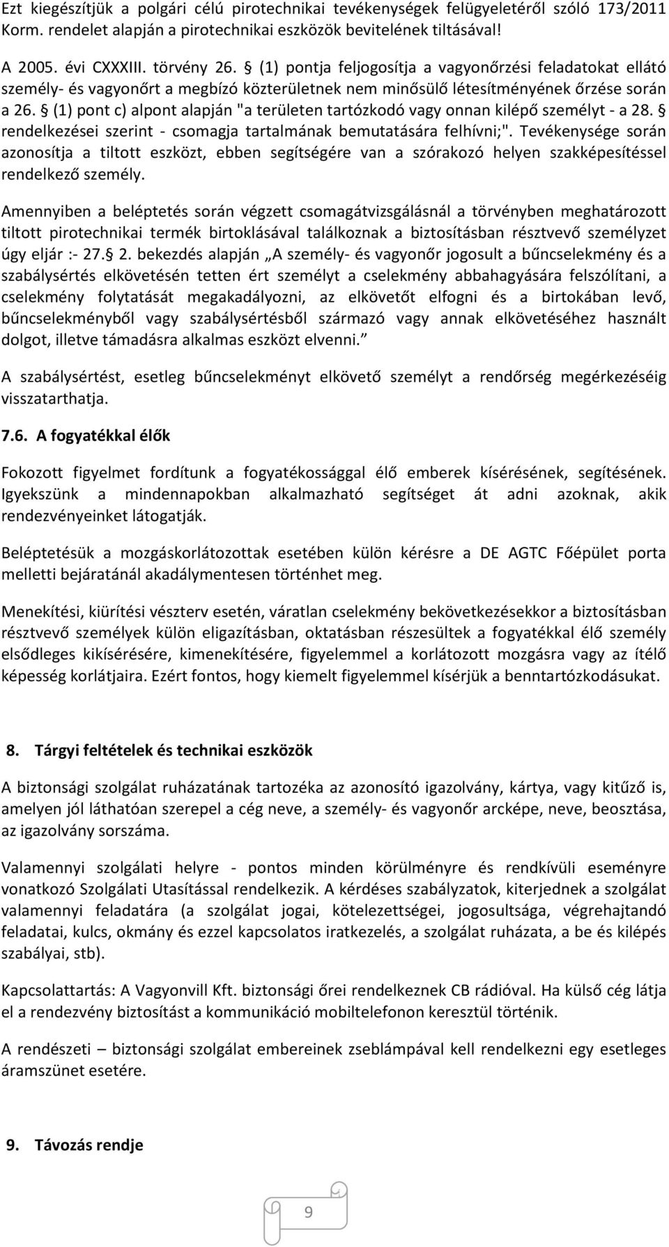 (1) pont c) alpont alapján "a területen tartózkodó vagy onnan kilépő személyt - a 28. rendelkezései szerint - csomagja tartalmának bemutatására felhívni;".