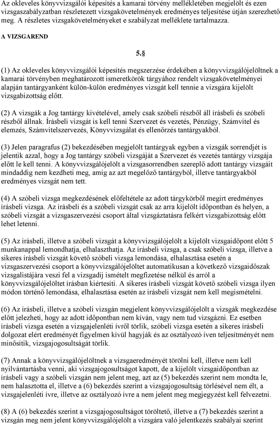 (1) Az okleveles könyvvizsgálói képesítés megszerzése érdekében a könyvvizsgálójelöltnek a kamarai törvényben meghatározott ismeretkörök tárgyához rendelt vizsgakövetelményei alapján tantárgyanként